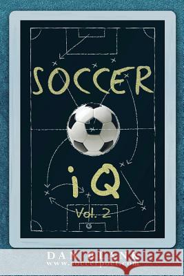 Soccer iQ - Vol. 2: More of What Smart Players Do Blank, Dan 9780989697712 Soccer Poet LLC