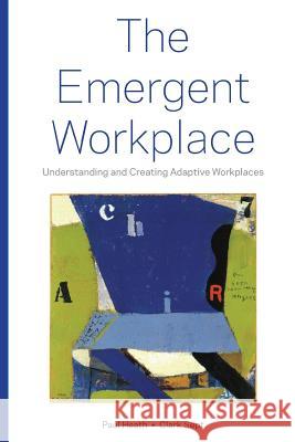 The Emergent Workplace: Understanding and Creating Adaptive Workplaces Paul Heath Clark Sept 9780989698504 Business Place Strategies, Inc.