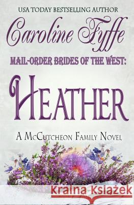 Mail-Order Brides of the West: Heather Caroline Fyffe 9780989702539 Caroline Fyffe