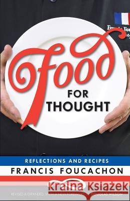 Food for Thought: Reflections and Recipes Francis Foucachon Douglas Wilson 9780989702850 Roman Roads Media