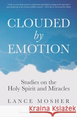 Clouded by Emotion: Studies on the Holy Spirit and Miracles Lance Mosher, Kevin L Moore 9780989704137 Lance Mosher Books