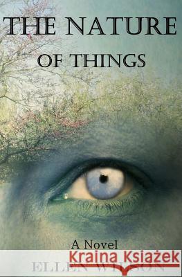 The Nature of Things Ellen Wilson 9780989708319 Four Clover Press