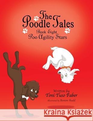 The Poodle Tales: Book Eight: Poo Agility Stars Toni Tuso Faber Benton Rudd 9780989716819 MindStir Media