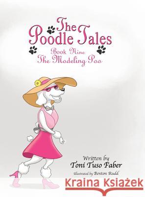 The Poodle Tales: Book Nine: The Modeling Poo Toni Tuso Faber Benton Rudd 9780989716826 MindStir Media