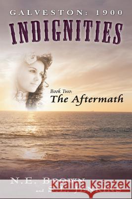 Galveston: 1900: Indignities, Book Two: The Aftermath Brown, N. E. 9780989716864 MindStir Media