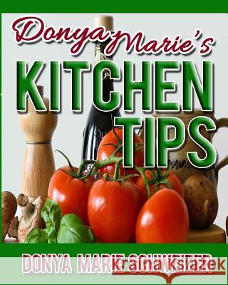 Donya Marie's Kitchen Tips Donya Marie Schweizer 9780989717564 Ljm Publishing