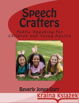 Speech Crafters: Public Speaking for Children and Young Adults Beverly Jones-Durr 9780989718721 Gifted Genie Publishing