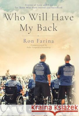 Who Will Have My Back: Stories of Love and Care for Those Who Have Served and Sacrificed Ron Farina 9780989723060 Lagrange Books