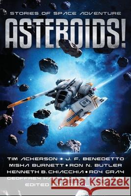 Asteroids!: Stories of Space Adventure Tim Ackerson J. F. Benedetto Misha Burnett 9780989723091 Lagrange Books