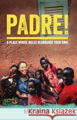 Padre!: A Place Whose Rules Rearrange Your Own Moore, Raven 9780989726603 Books by Raven