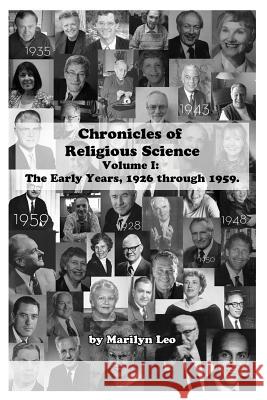 Chronicles of Religious Science: Volume I: The Early Years, 1926 through 1959 Leo, Marilyn 9780989730006