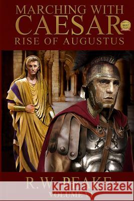 Rise of Augustus-Marching With Caesar Peake, R. W. 9780989734806 R.W. Peake