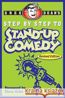 Step by Step to Stand-Up Comedy - Revised Edition Greg Dean 9780989735179 Be Funny Inc.