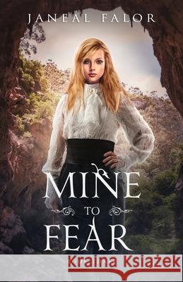 Mine to Fear Janeal Falor 9780989743259 Chardonian Press