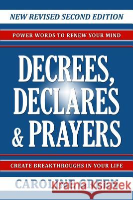 Decrees, Declares & Prayers 2nd Edition Caroline Green 9780989744812 Caroline Benton