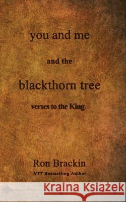 you and me and the blackthorn tree: verses to the King Brackin, Ron 9780989746373 Weller & Bunsby