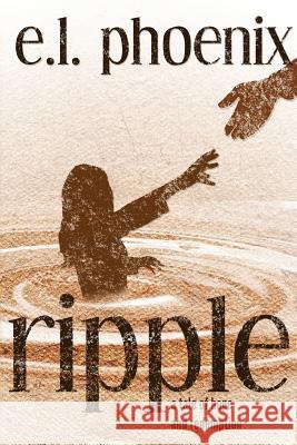 Ripple: A Tale of Hope and Redemption E. L. Farris Christina Frey Brent Meske 9780989748322 Bad Doggy Productions