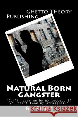 Natural Born Gangster G. Prince 9780989748629 Ghetto Theory Publishing