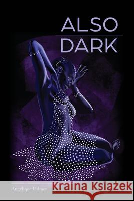 Also Dark Palmer, Angelique 9780989753272 Etruscan Press