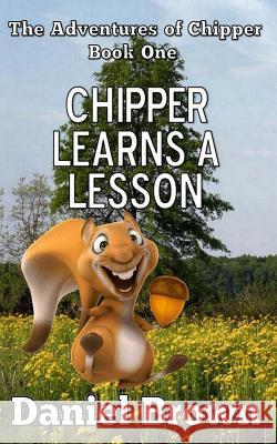 Chipper Learns A Lesson Brown, Daniel 9780989754941