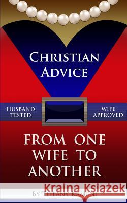Christian Advice From One Wife to Another Buckner- Kameni, Tiffany 9780989756037