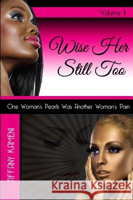 Wise Her Still Too: Volume II Tiffany Buckner-Kameni 9780989756099 Anointed Fire