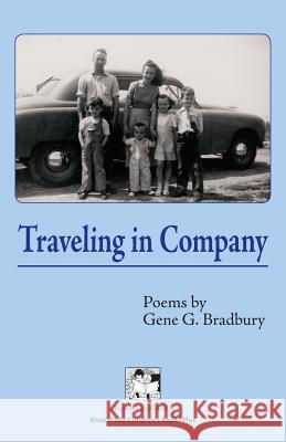 Traveling in Company: Poems Gene G. Bradbury 9780989758505 Bookwilde Children's Books