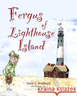 Fergus of Lighthouse Island Gene G. Bradbury Victoria Wickell-Stewart 9780989758536 Bookwilde Children's Books