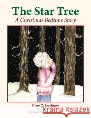 The Star Tree: A Christmas Bedtime Story Gene G. Bradbury Victoria Wickell-Stewart 9780989758567 Bookwilde Children's Books