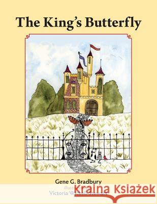The King's Butterfly Gene G. Bradbury Victoria Wickell-Stewart 9780989758598