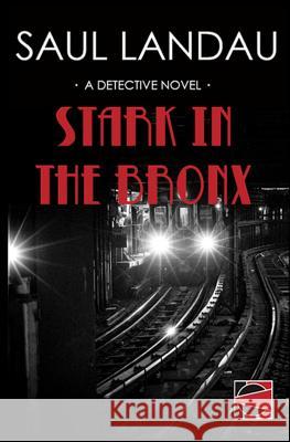 Stark in the Bronx: A Detective Novel Saul Landau 9780989763707