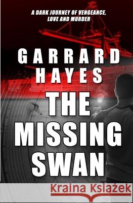 The Missing Swan: A Crime Fiction Thriller Garrard Hayes 9780989767118