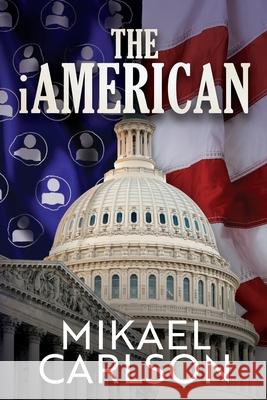 The iAmerican Carlson, Mikael 9780989767378 Warrington Publishing