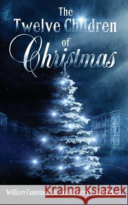 The Twelve Children Of Christmas Cunningham, William 9780989769549