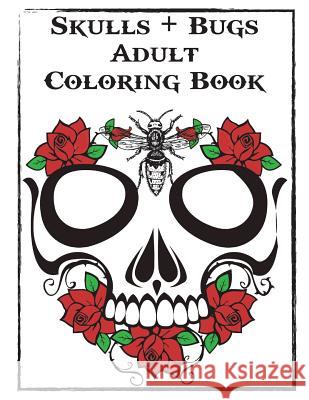 Skulls and Bugs Adult Coloring Book Sydney Ryan 9780989776936 Lifeslice Publishing