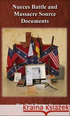Nueces Battle and Massacre Source Documents William Paul Burrier 9780989782005 Watercress Press