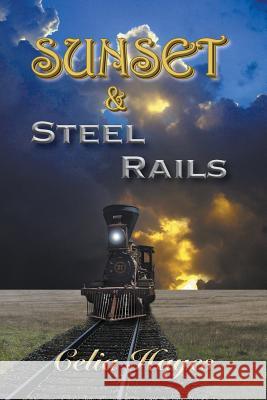 Sunset and Steel Rails Celia Hayes 9780989782050