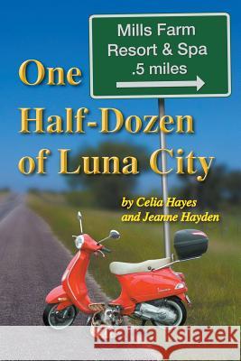 One Half Dozen of Luna City Celia Hayes Jeanne Hayden 9780989782074