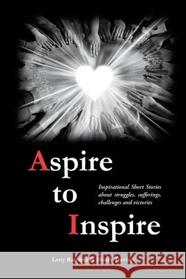 Aspire to Inspire: Inspirational Short Stories about struggles, sufferings, challenges and victories Letty Ramirez Henry Trevino 9780989782098 Watercress Press