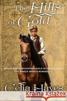 The Hills of Gold Celia D. Hayes 9780989782432