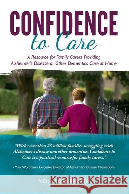 Confidence to Care [U.K. Edition]: A Resource for Family Caregivers Providing Alzheimer's Disease or Other Dementias Care at Home Molly Carpenter 9780989783347 Home Instead