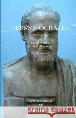 Jebb's Isocrates, Newly Edited Isocrates, Sir Richard Claverhouse Jebb, Edward Schiappa 9780989783651