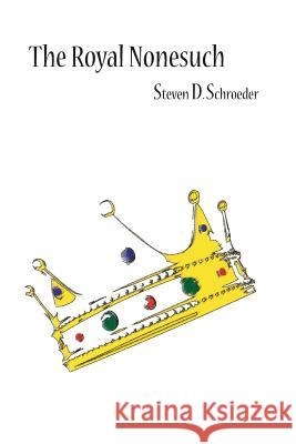 The Royal Nonesuch Steven D. Schroeder 9780989783705