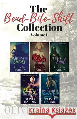 The Bend-Bite-Shift Collection: Volume I Olivia Hardin 9780989783828