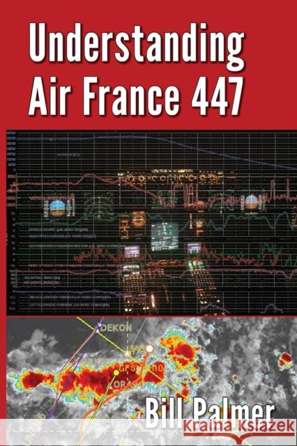 Understanding Air France 447 Bill Palmer 9780989785723