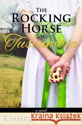 The Rocking Horse of Tuscumbia Kimberley G. Graham 9780989789813