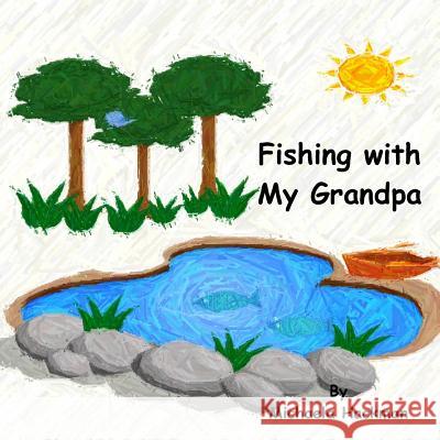 Fishing with My Grandpa Michaela Hackmam 9780989791762 Michaela Hackman