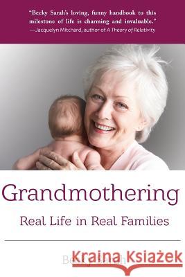 Grandmothering: Real Life in Real Families Becky Sarah 9780989791809 Whittier Street Press