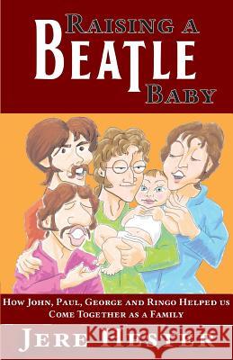 Raising a Beatle Baby Jere Hester 9780989792202