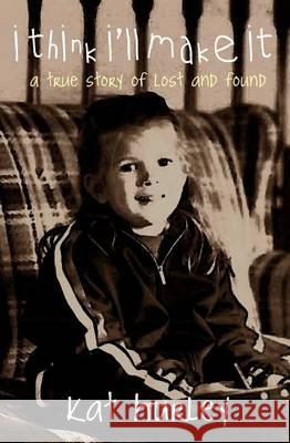 i think i'll make it: a true story of lost and found Hurley, Kat 9780989793919 Manor Park Press